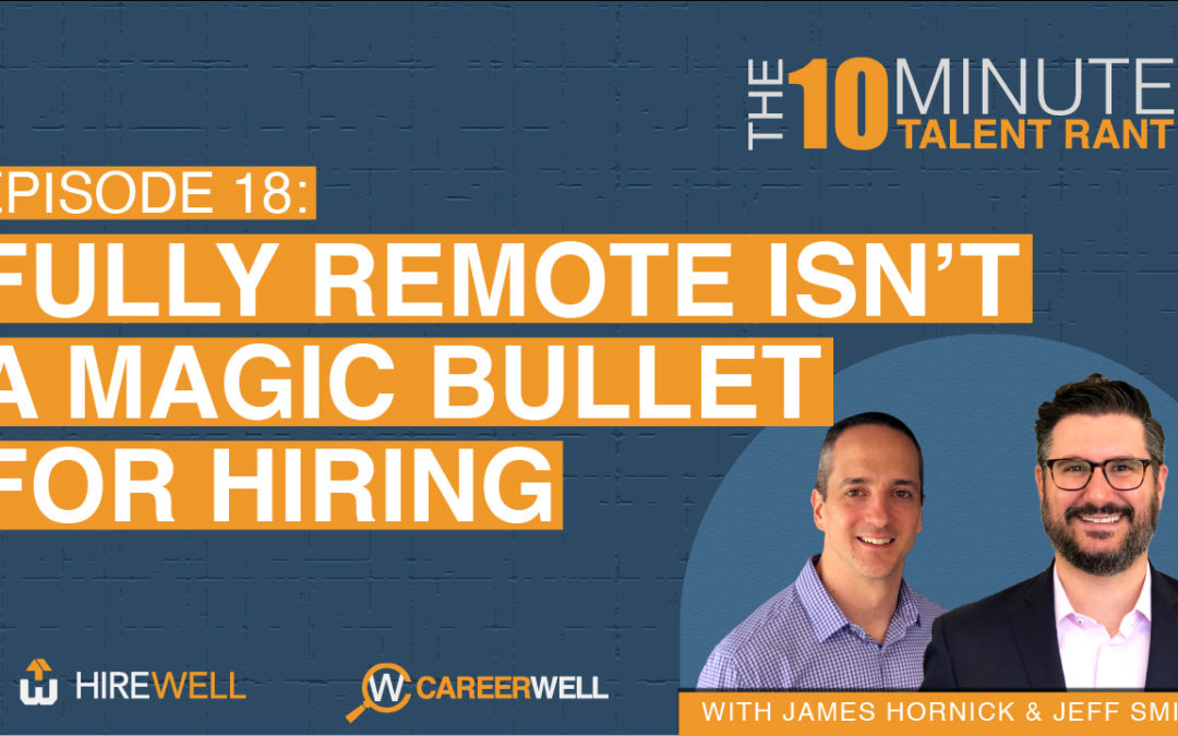 Fully Remote Isn’t a Magic Bullet for Hiring