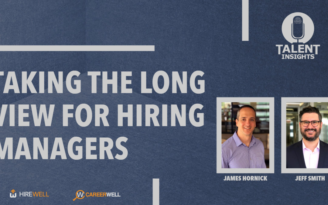 Taking the Long View for Hiring Managers and Recruiters