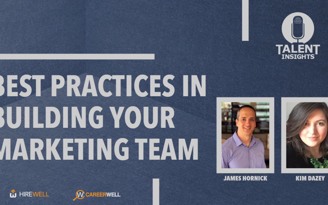 Best Practices in Building, Hiring and Developing your Marketing Team