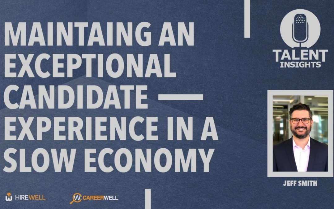 Maintaining an Exceptional Candidate Experience in a Slow Economy