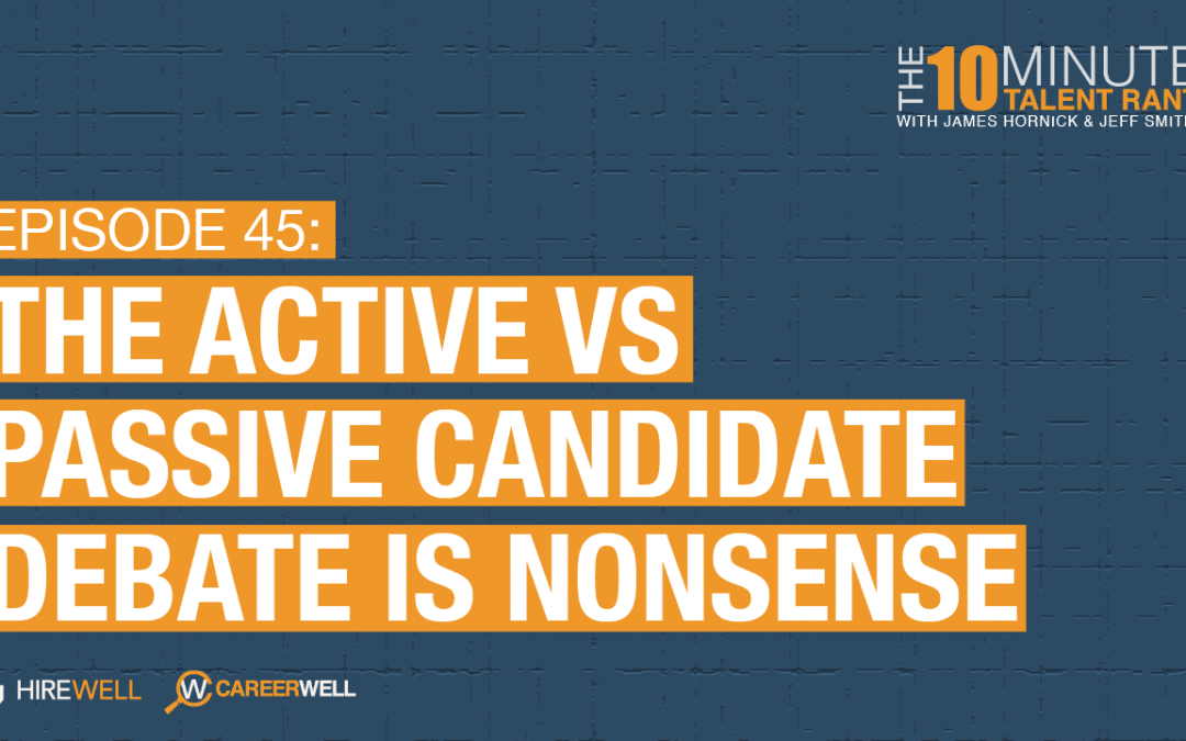 The Active Vs Passive Candidate Debate Is Nonsense