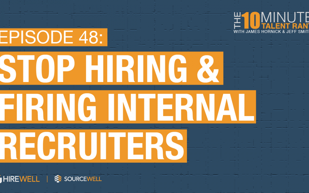 Stop Hiring & Firing Internal Recruiters