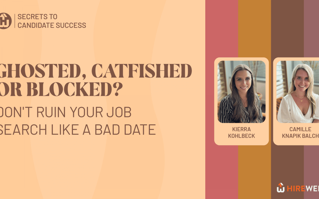Secrets to Candidate Success: Ghosted, Catfished, or Blocked? Don’t Ruin Your Job Search Like a Bad Date