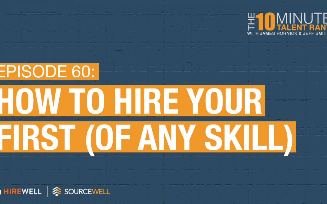 How To Hire Your First (Of Any Skill)