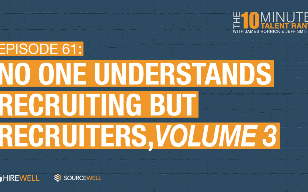 No One Understands Recruiting But Recruiters, Volume 3￼