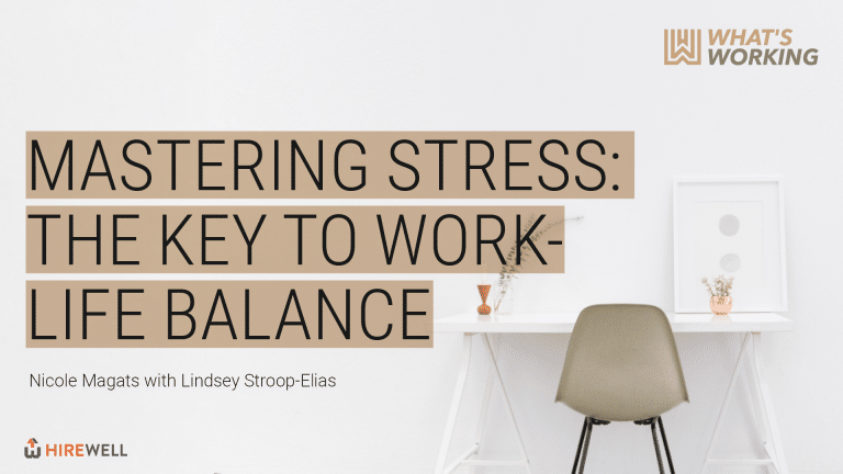 What’s Working: Mastering Stress – The Key to Work-Life Balance