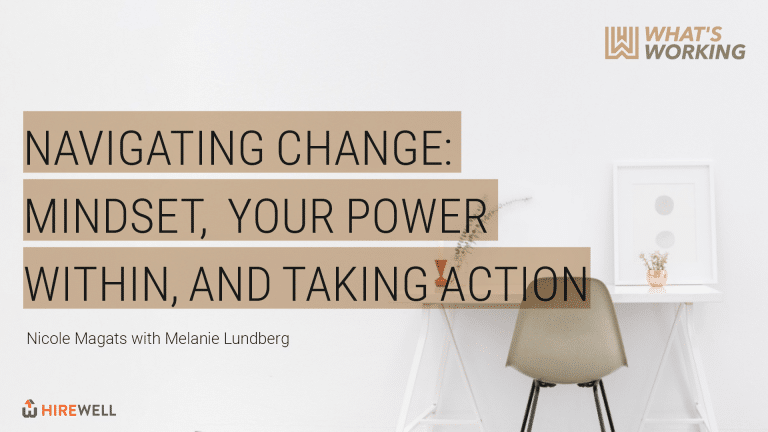 What’s Working: Navigating Change- Mindset, Your Power Within, and Taking Action