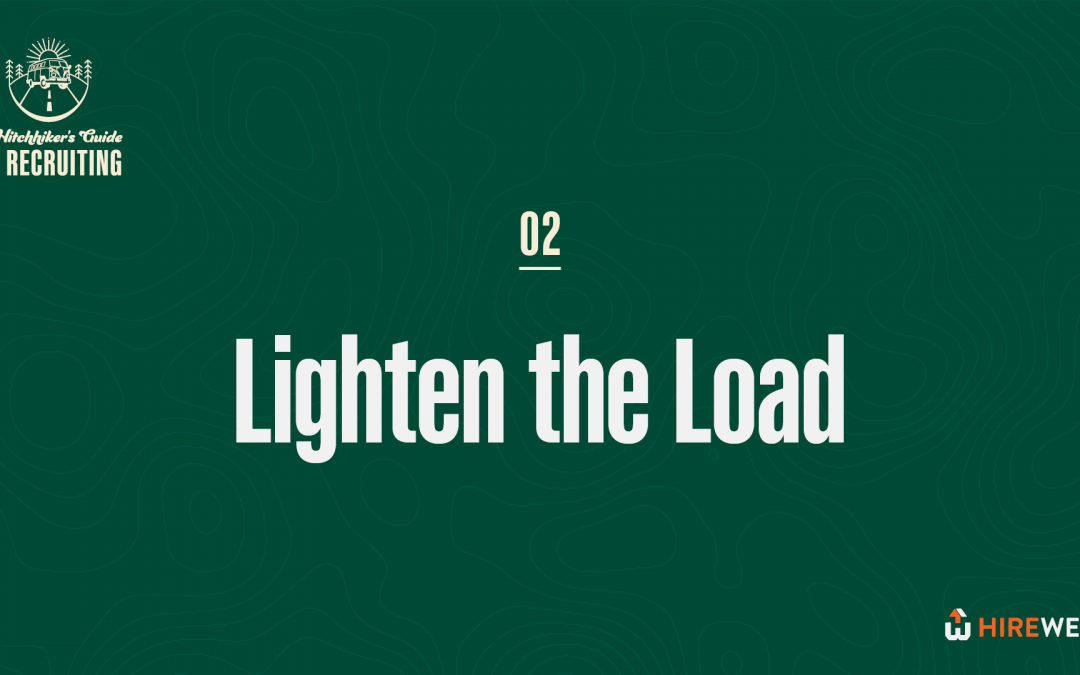 The Hitchhiker’s Guide to Recruiting: Lighten the Load