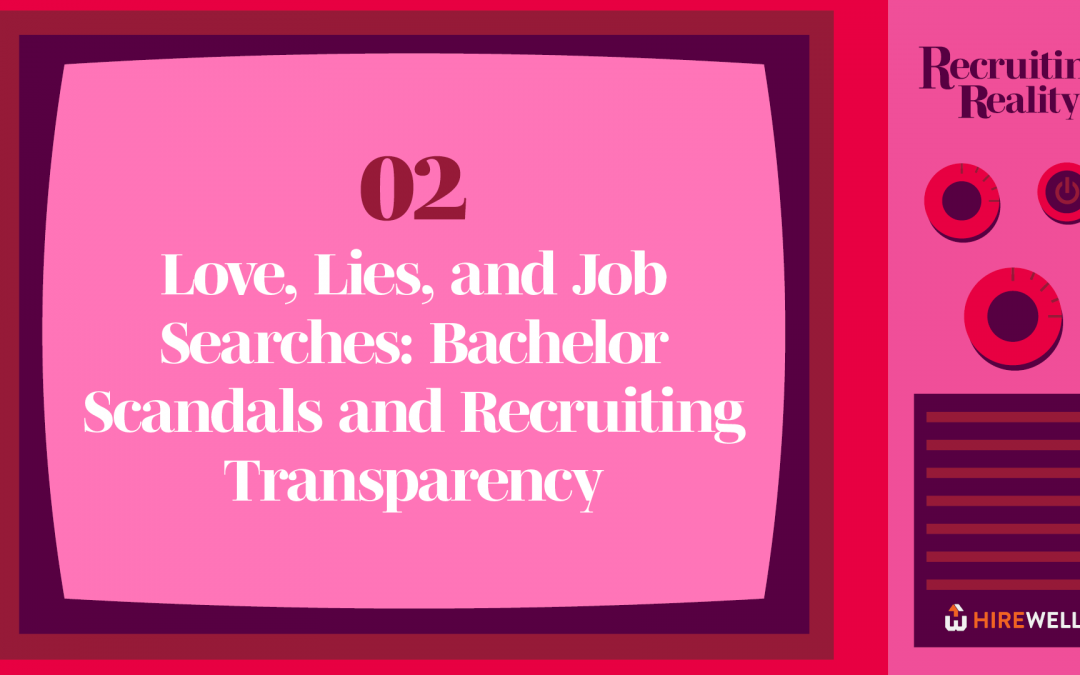 Recruiting Reality: Love, Lies, and Job Searches – Bachelor Scandals and Recruiting Transparency