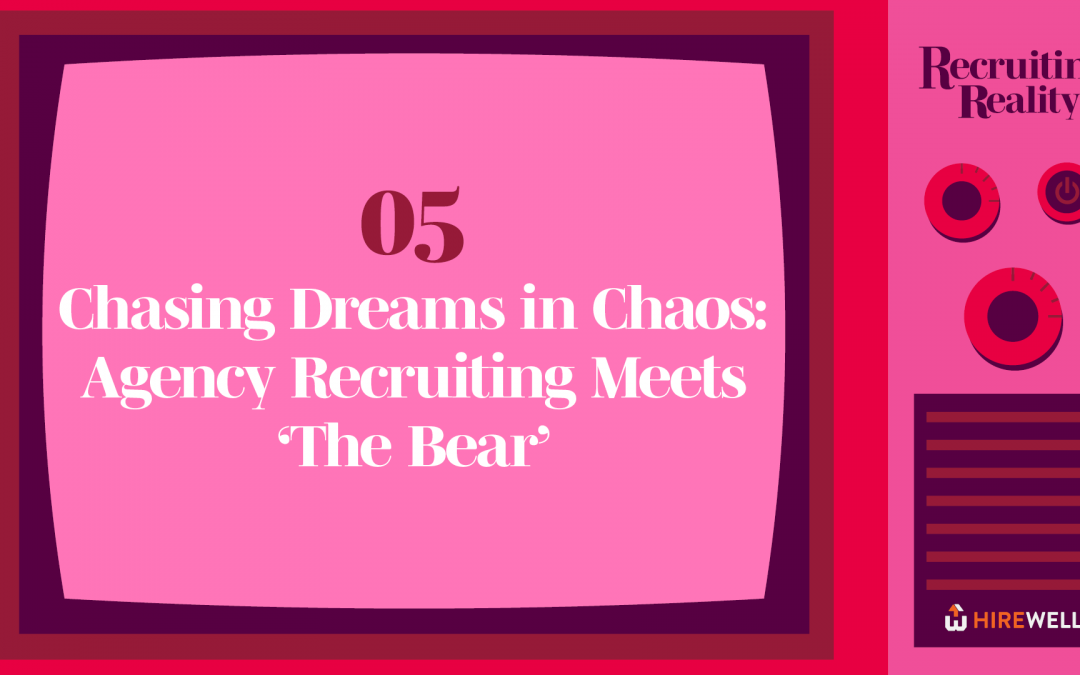 Recruiting Reality: Chasing Dreams in Chaos – Agency Recruiting Meets ‘The Bear’