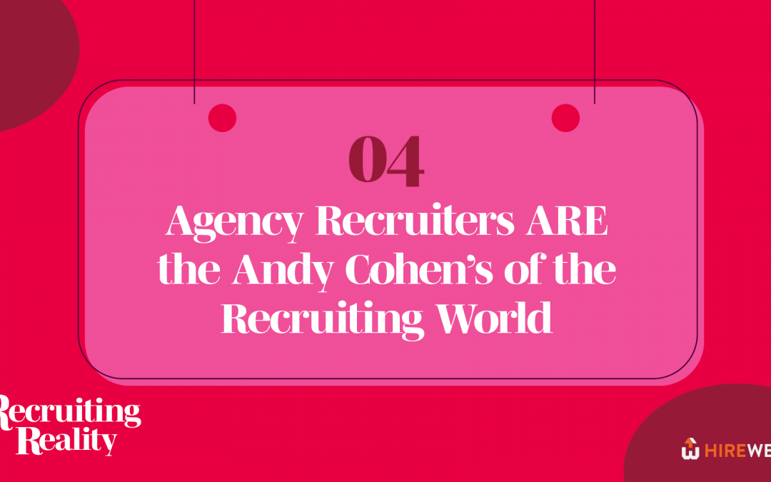 Recruiting Reality: Agency Recruiters ARE the Andy Cohen’s of the Recruiting World 