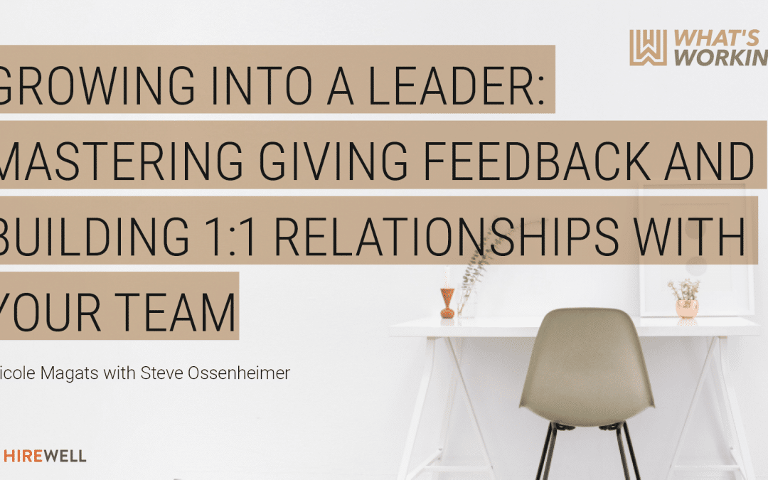 What’s Working: Growing into a Leader – Mastering giving feedback and building 1:1 relationships with your team