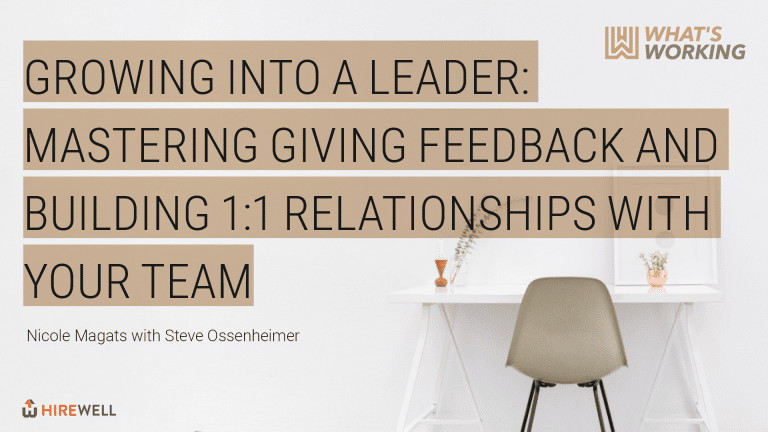 What’s Working: Growing into a Leader – Mastering giving feedback and building 1:1 relationships with your team