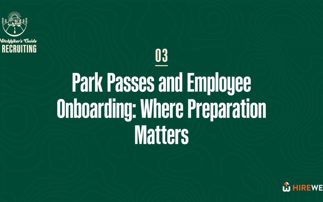 The Hitchhiker’s Guide to Recruiting: Park Passes and Employee Onboarding – Where Preparation Matters
