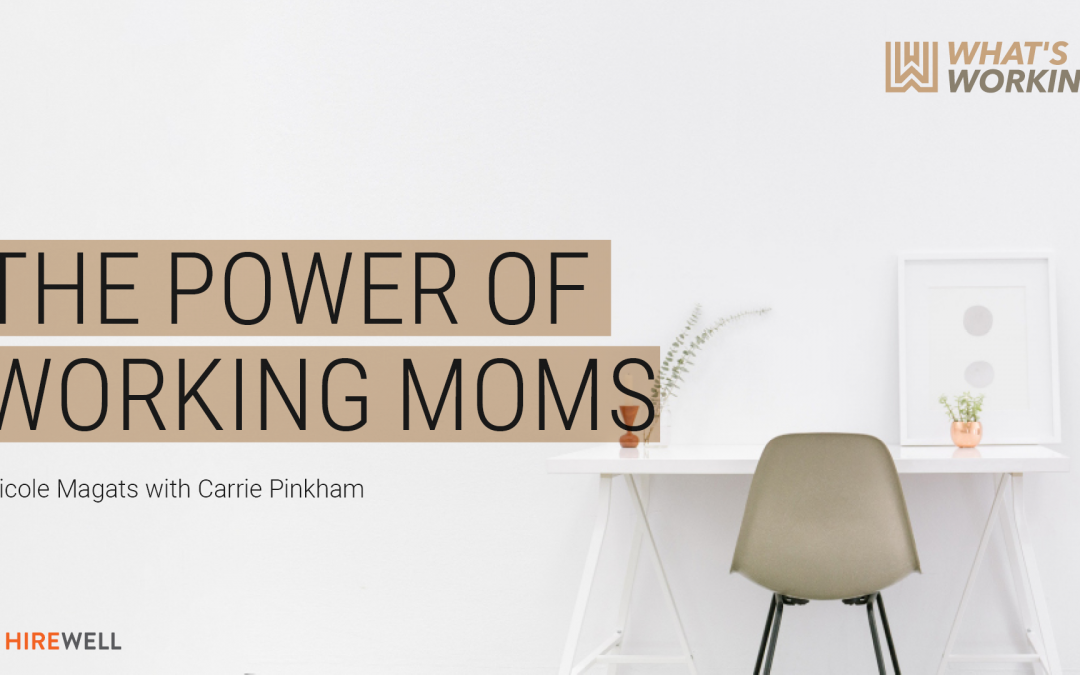 What’s Working: The Power of Working Moms