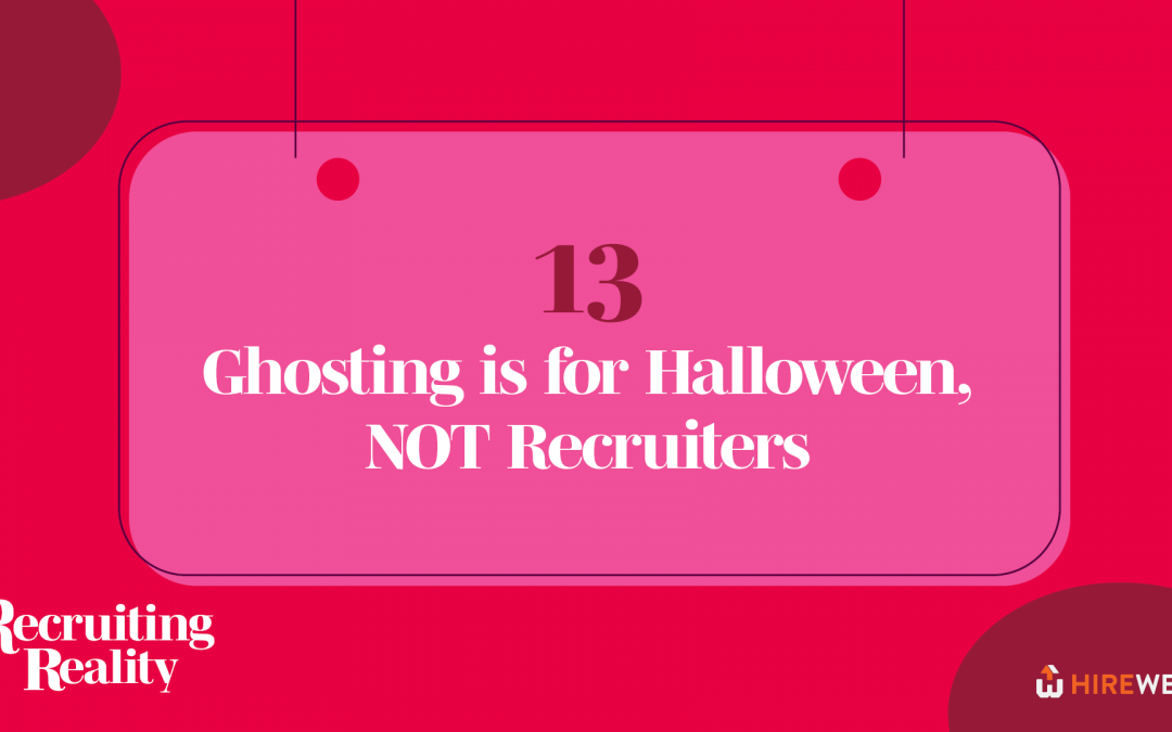 Recruiting Reality: Ghosting is for Halloween, NOT Recruiters