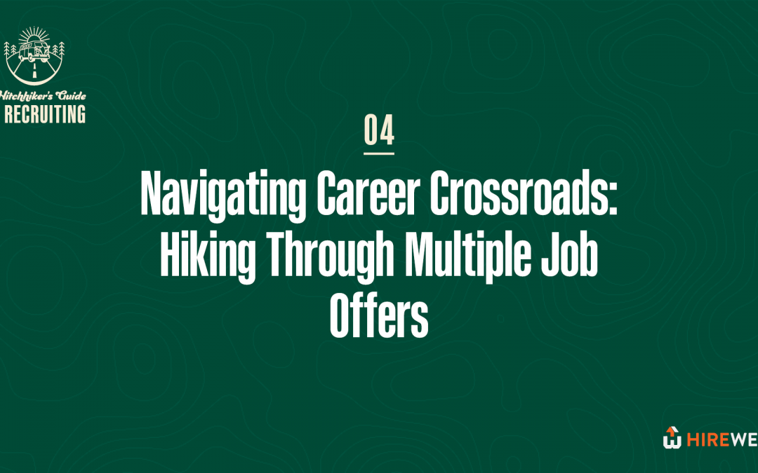 The Hitchhiker’s Guide to Recruiting: Navigating Career Crossroads: Hiking Through Multiple Job Offers