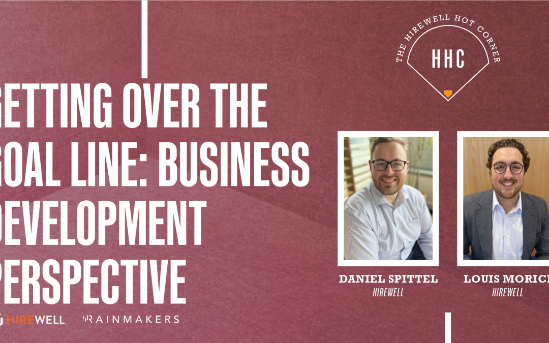 The Hirewell Hot Corner: Getting Over the Goal Line, Business Development Perspective