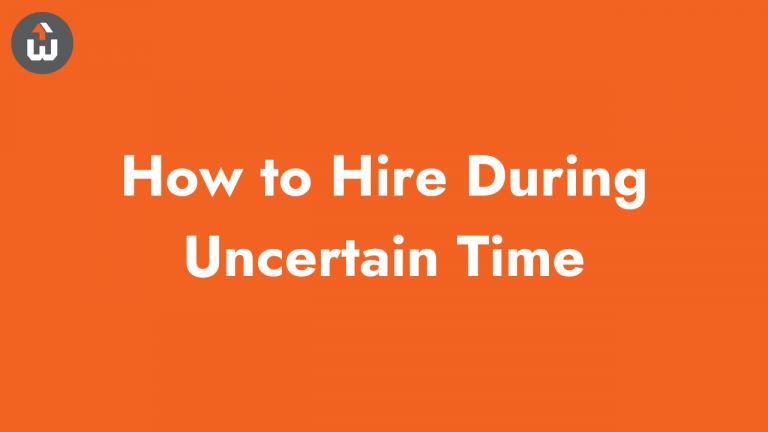 How to Hire During Uncertain Time