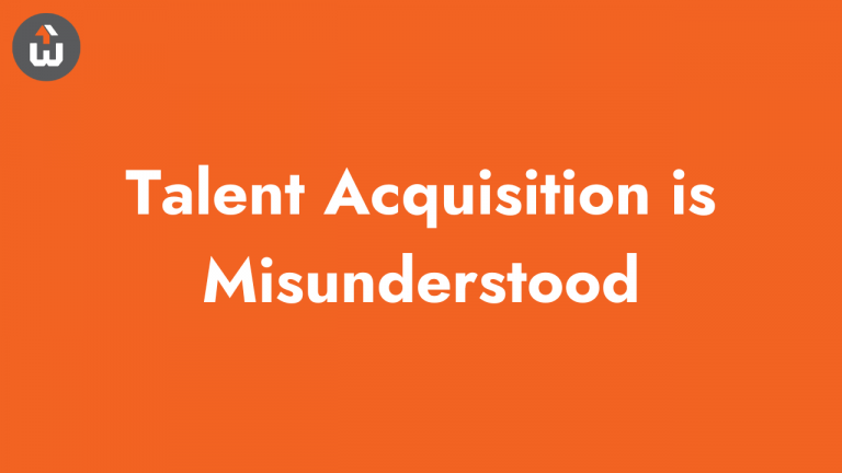 Talent Acquisition is Misunderstood