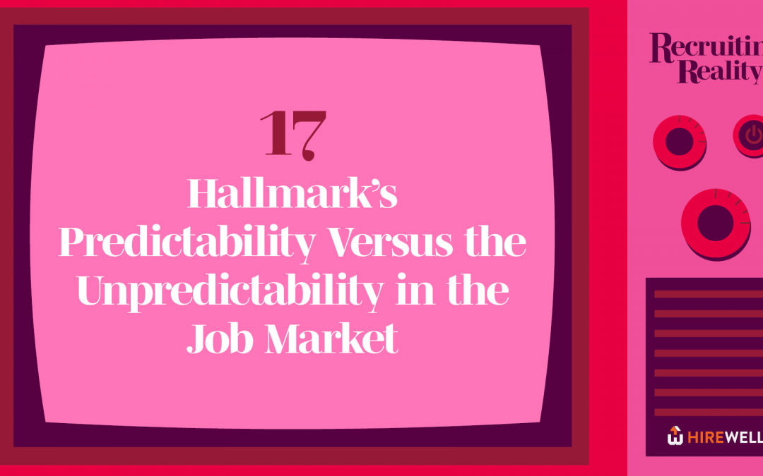 Recruiting Reality: Hallmark’s Predictability Versus the Unpredictability in the Job Market