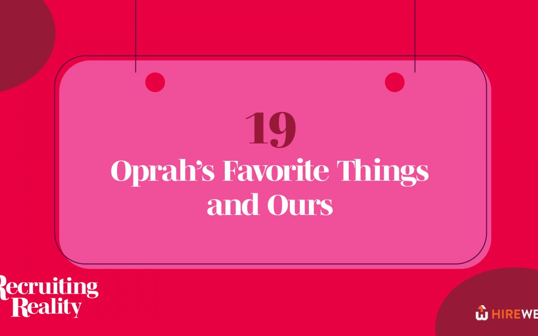 Recruiting Reality: Oprah’s Favorite Things and Ours