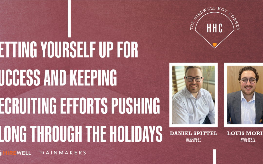 The Hirewell Hot Corner: Setting Yourself Up for Success and Keeping Recruiting Efforts Pushing Along Through the Holidays
