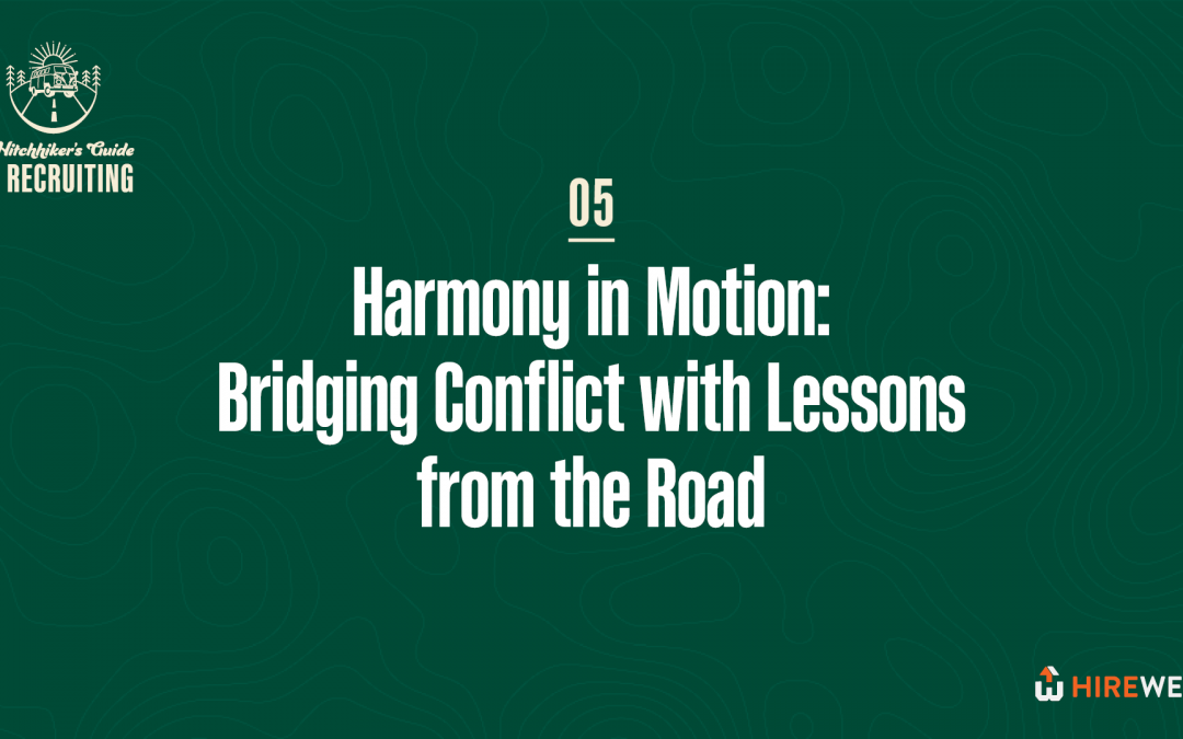 The Hitchhiker’s Guide to Recruiting: Harmony in Motion: Bridging Conflict with Lessons from the Road