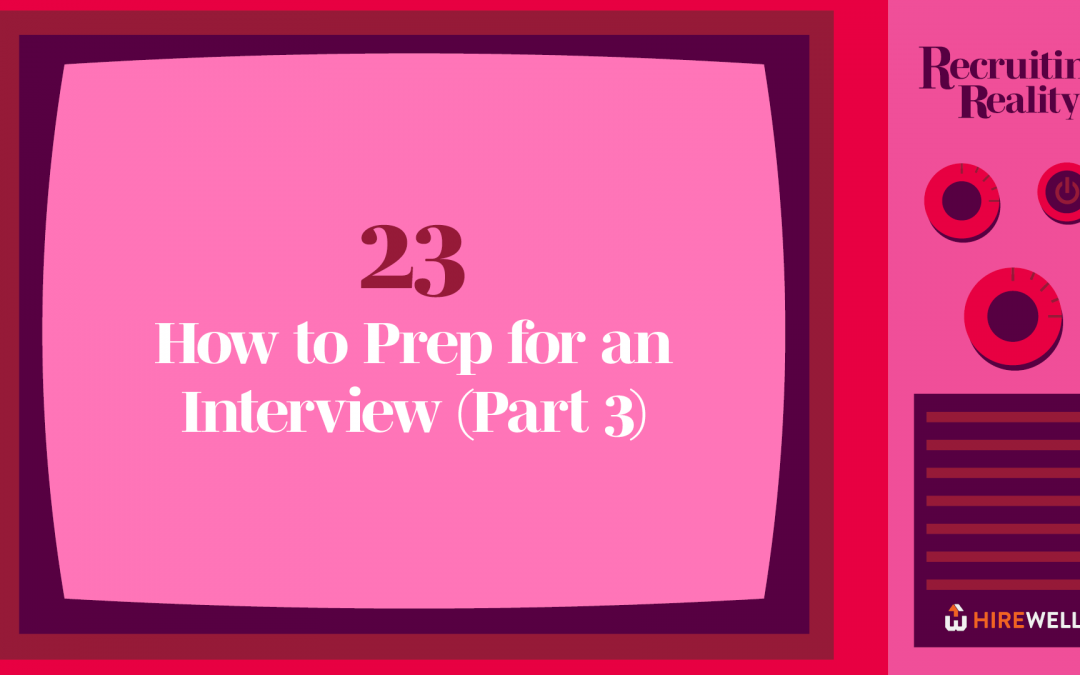 How to Prep for an Interview (Part 3)