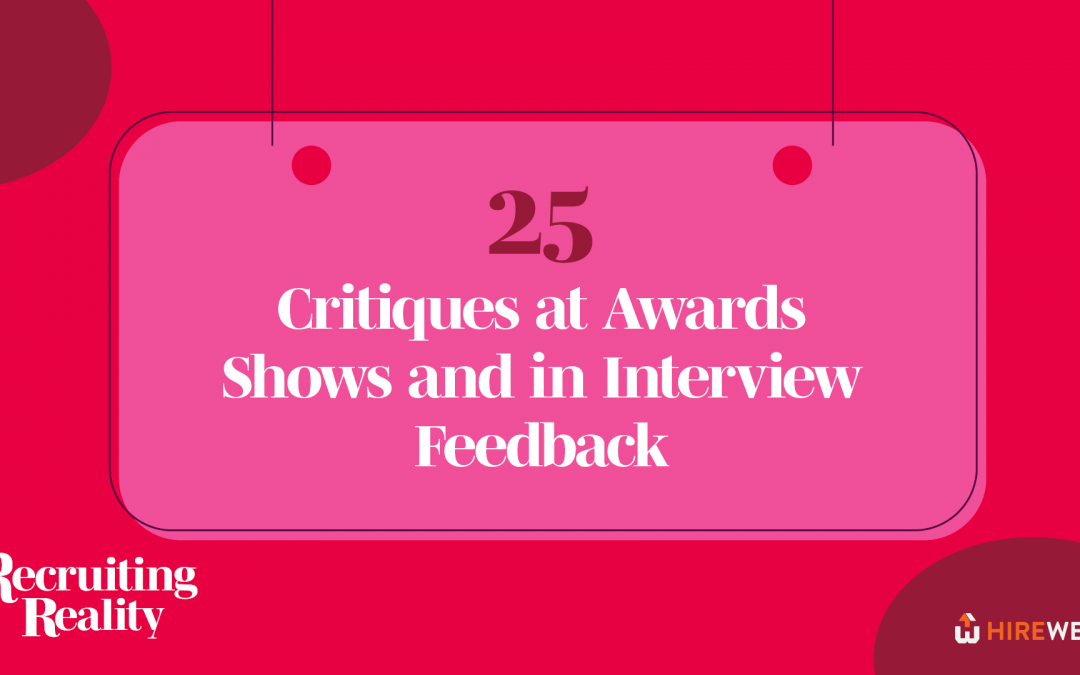 Recruiting Reality: Critiques at Awards Shows and in Interview Feedback