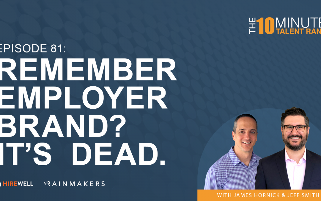 Remember Employer Brand? It’s Dead.