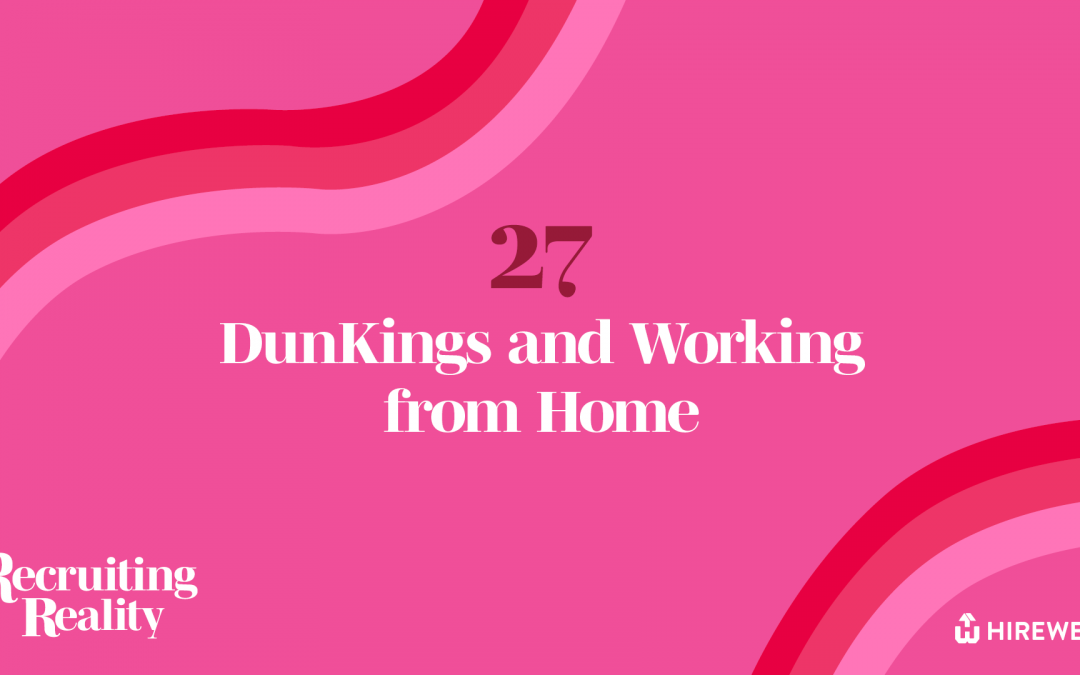 Recruiting Reality: DunKings and Working from Home
