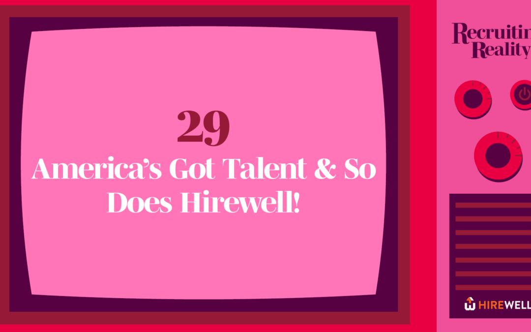 Recruiting Reality: America’s Got Talent & So Does Hirewell! 