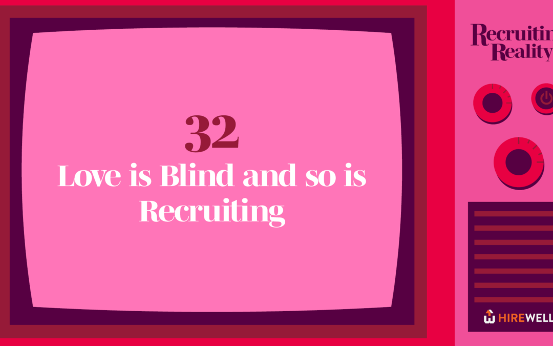 Recruiting Reality: Love is Blind and So is Recruiting