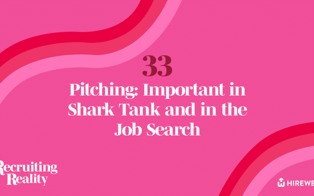 Recruiting Reality: Pitching – Important in Shark Tank and in the Job Search 