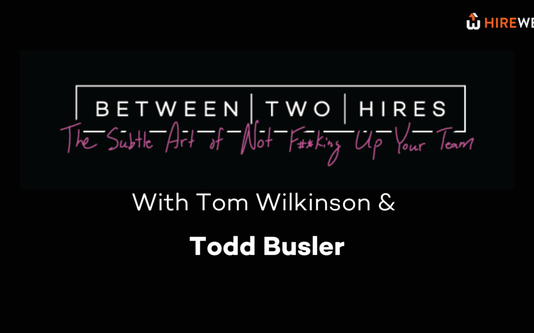 Between Two Hires with special guest Todd Busler 
