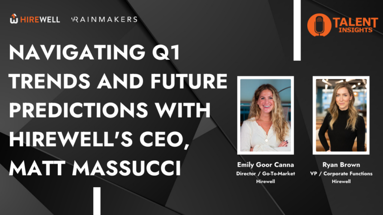 Navigating Q1 Trends and Future Predictions with Hirewell’s CEO, Matt Massucci