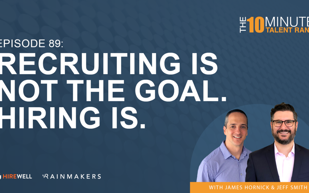 Recruiting Is Not The Goal. Hiring Is.