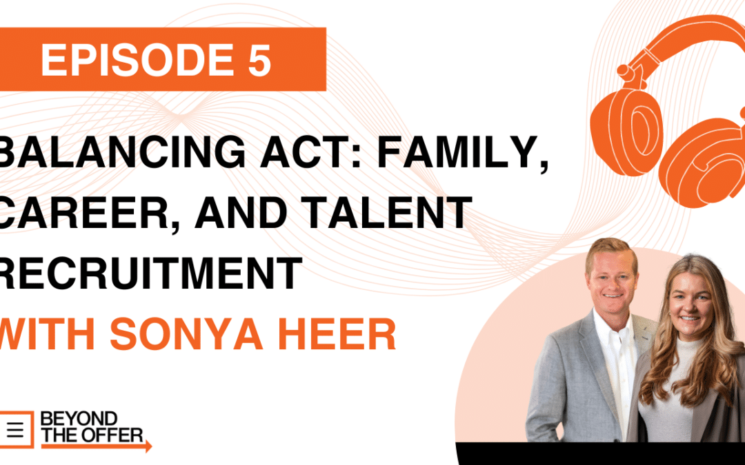 Balancing Act: Family, Career, and Talent Recruitment with Sonya Heer