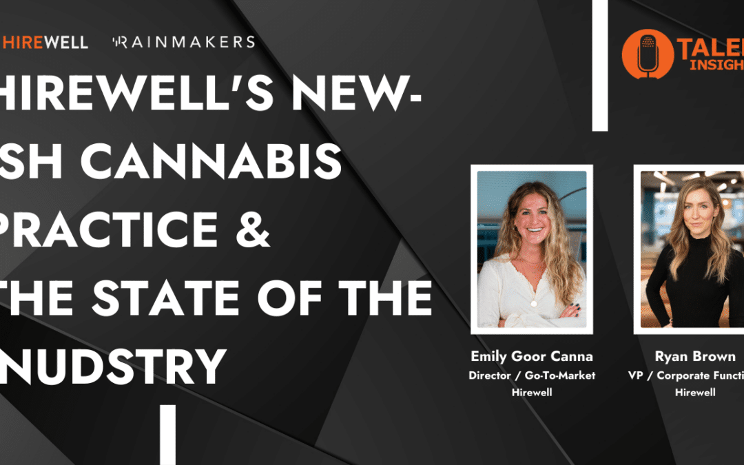 Hirewell’s Newish Cannabis Practice & the State of the Industry