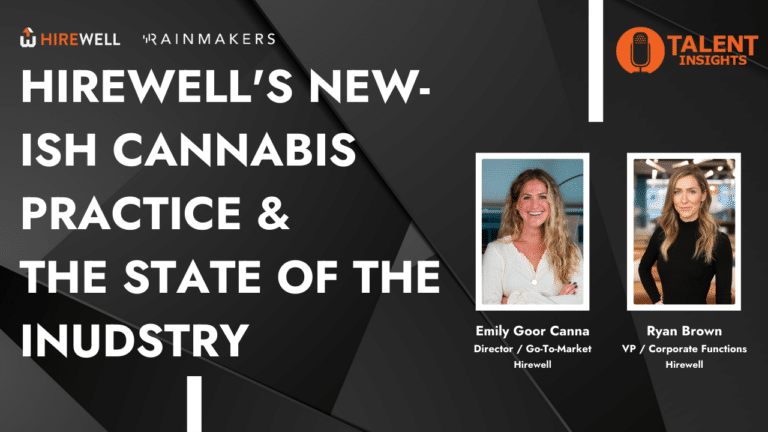 Hirewell’s Newish Cannabis Practice & the State of the Industry