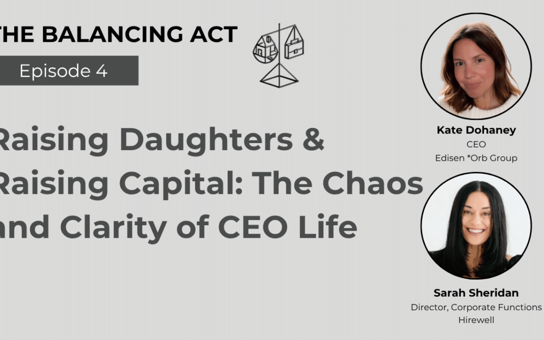 Raising Daughters & Raising Capital: The Chaos and Clarity of CEO Life